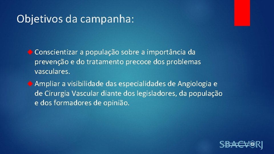 Objetivos da campanha: Conscientizar a população sobre a importância da prevenção e do tratamento