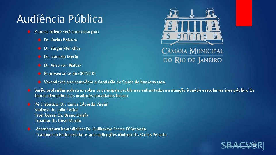 Audiência Pública A mesa solene será composta por: Dr. Carlos Peixoto Dr. Sérgio Meirelles