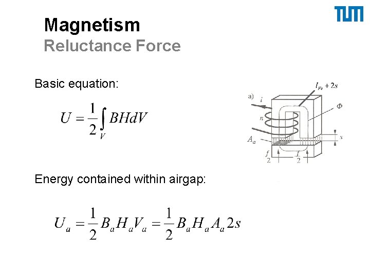 Magnetism Reluctance Force Basic equation: Aa Energy contained within airgap: 