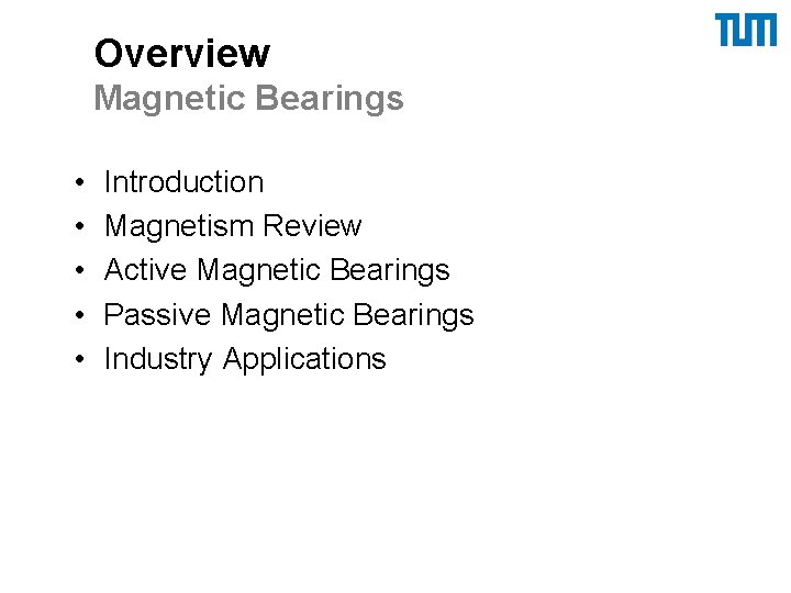 Overview Magnetic Bearings • • • Introduction Magnetism Review Active Magnetic Bearings Passive Magnetic