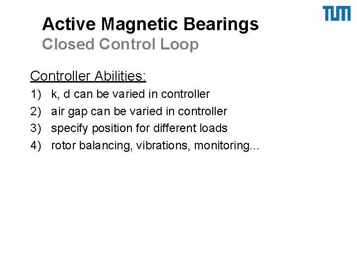 Active Magnetic Bearings Closed Control Loop Controller Abilities: 1) 2) 3) 4) k, d