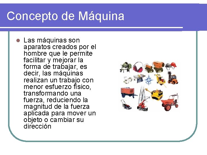 Concepto de Máquina l Las máquinas son aparatos creados por el hombre que le