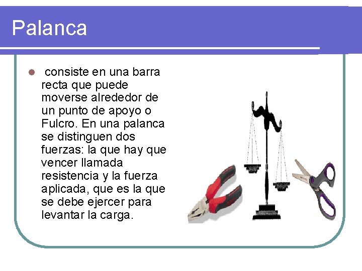Palanca l consiste en una barra recta que puede moverse alrededor de un punto