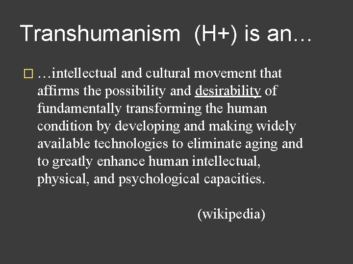 Transhumanism (H+) is an… � …intellectual and cultural movement that affirms the possibility and