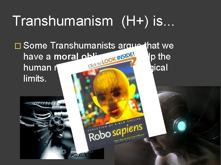 Transhumanism (H+) is. . . � Some Transhumanists argue that we have a moral