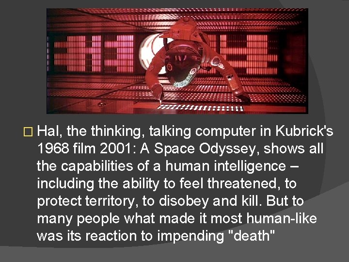 � Hal, the thinking, talking computer in Kubrick's 1968 film 2001: A Space Odyssey,