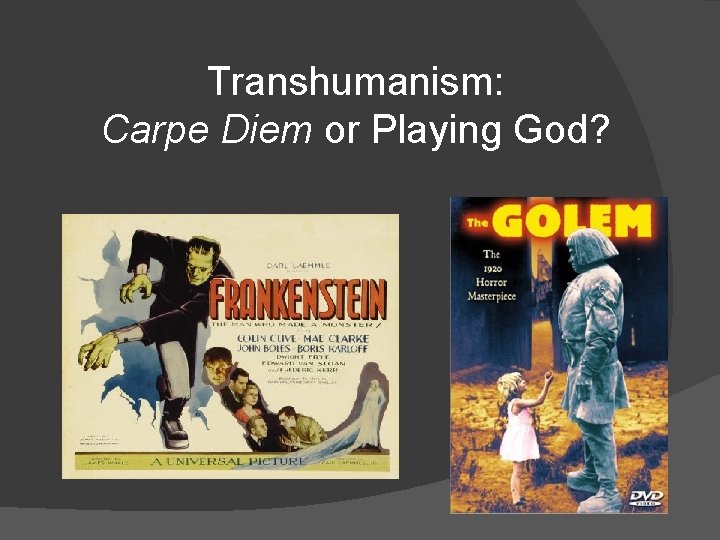 Transhumanism: Carpe Diem or Playing God? 