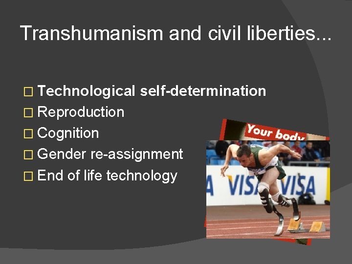 Transhumanism and civil liberties. . . � Technological self-determination � Reproduction � Cognition �