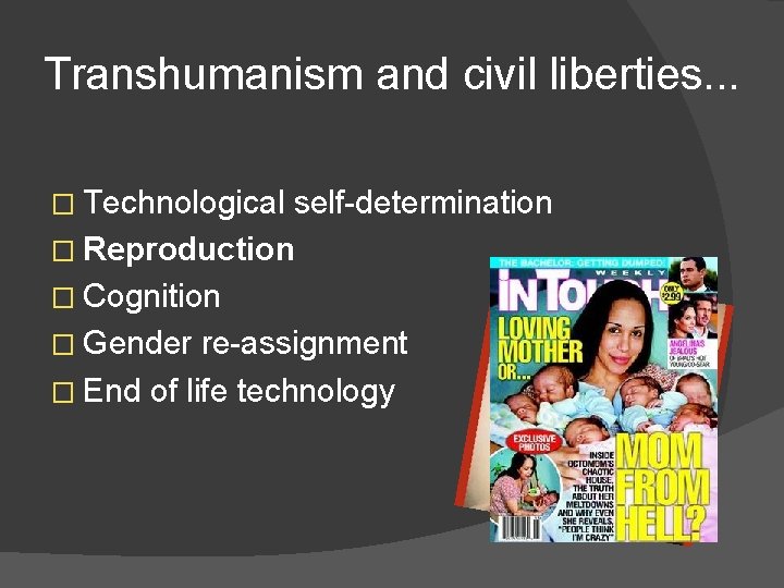 Transhumanism and civil liberties. . . � Technological self-determination � Reproduction � Cognition �