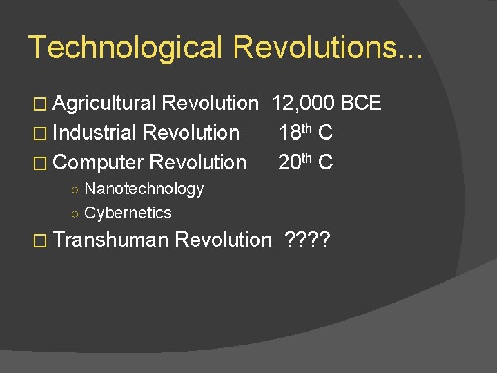 Technological Revolutions. . . � Agricultural Revolution 12, 000 BCE � Industrial Revolution 18