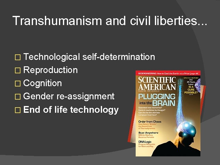 Transhumanism and civil liberties. . . � Technological self-determination � Reproduction � Cognition �