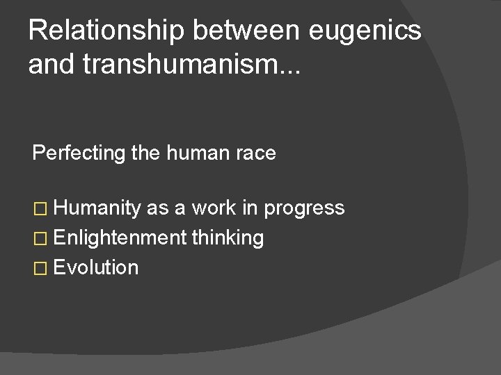 Relationship between eugenics and transhumanism. . . Perfecting the human race � Humanity as