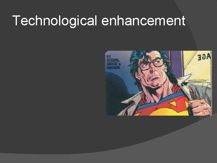 Technological enhancement 