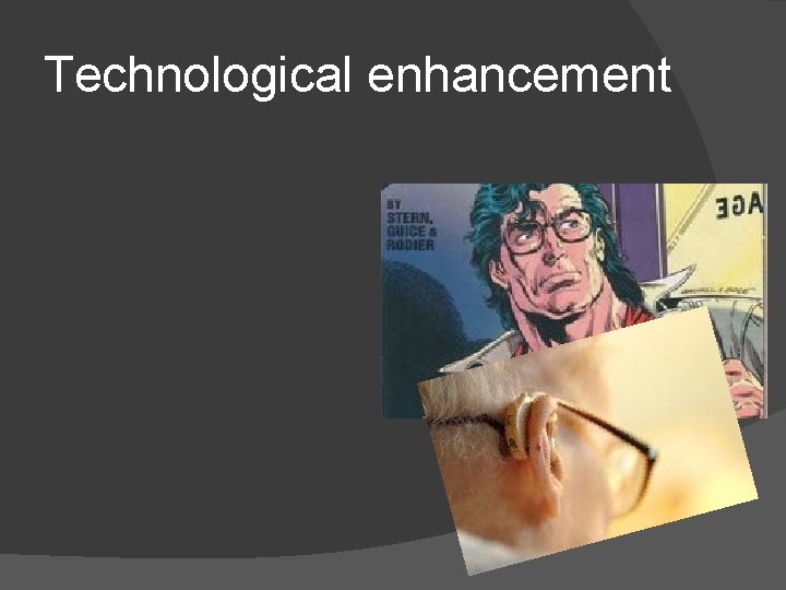 Technological enhancement 