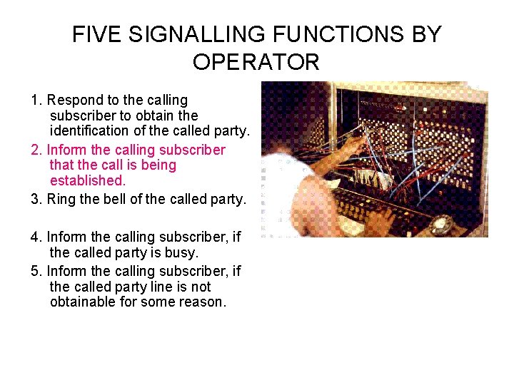 FIVE SIGNALLING FUNCTIONS BY OPERATOR 1. Respond to the calling subscriber to obtain the