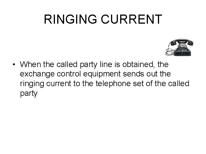 RINGING CURRENT • When the called party line is obtained, the exchange control equipment
