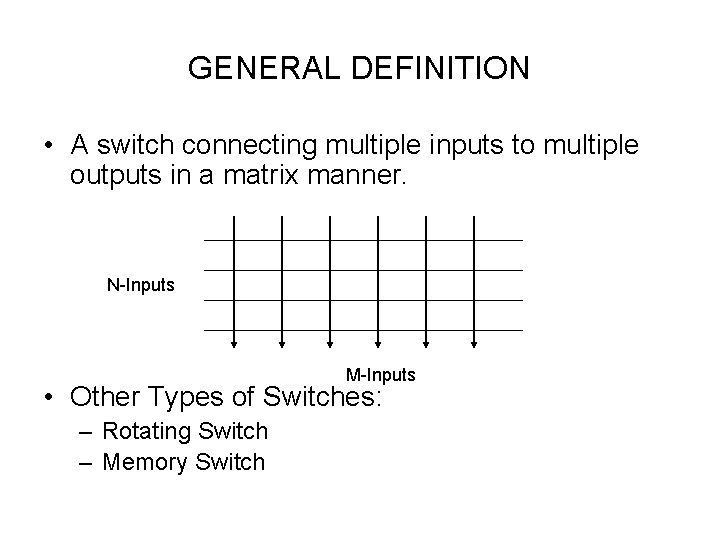GENERAL DEFINITION • A switch connecting multiple inputs to multiple outputs in a matrix