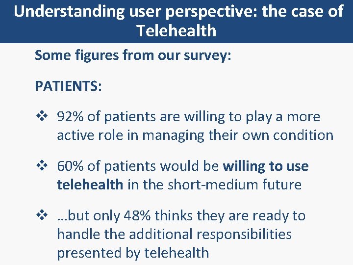 Understanding user perspective: the case of Telehealth Some figures from our survey: PATIENTS: v