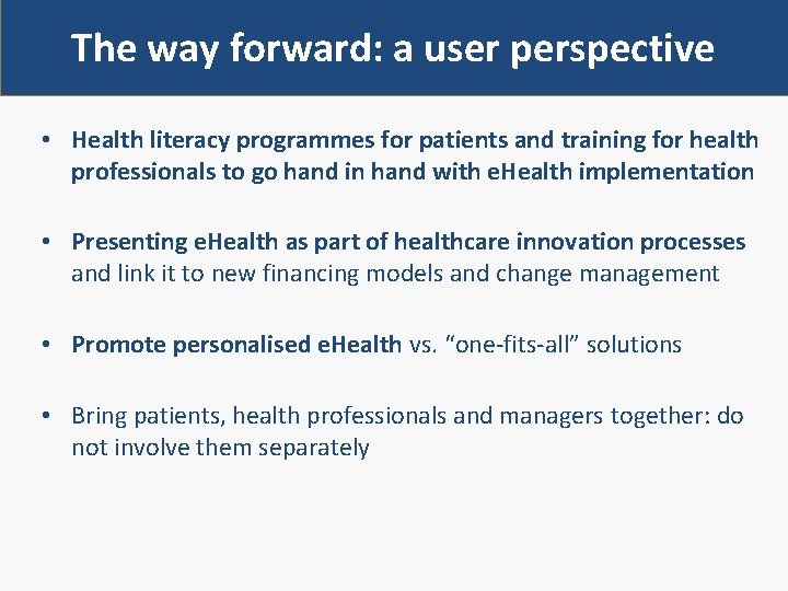 The way forward: a user perspective • Health literacy programmes for patients and training