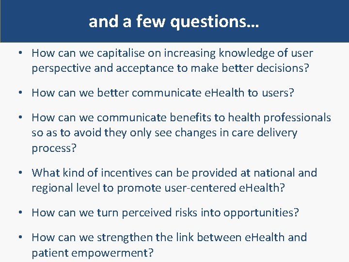 and a few questions… • How can we capitalise on increasing knowledge of user