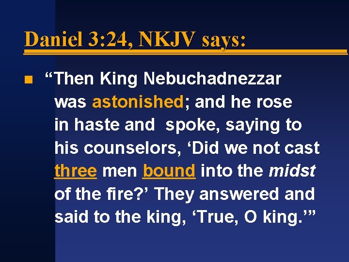 Daniel 3: 24, NKJV says: “Then King Nebuchadnezzar was astonished; and he rose in