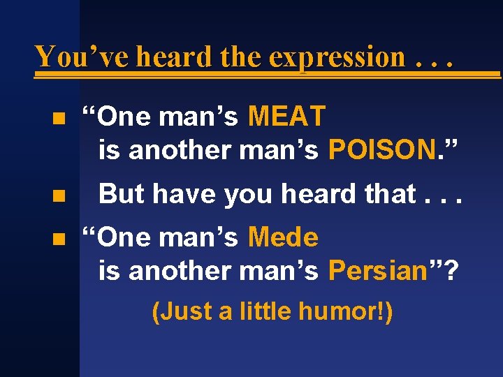 You’ve heard the expression. . . “One man’s MEAT is another man’s POISON. ”