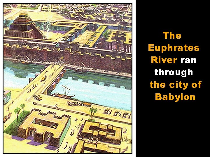 The Euphrates River ran through the city of Babylon 