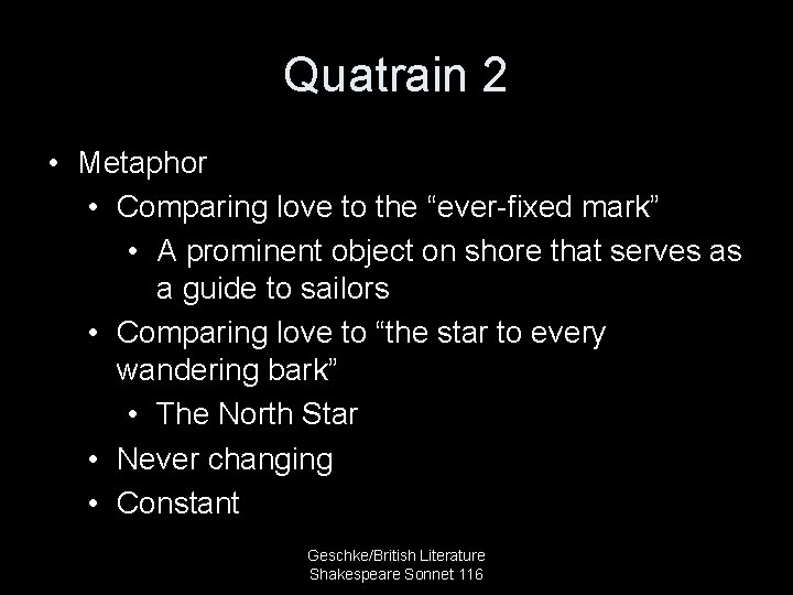 Quatrain 2 • Metaphor • Comparing love to the “ever-fixed mark” • A prominent