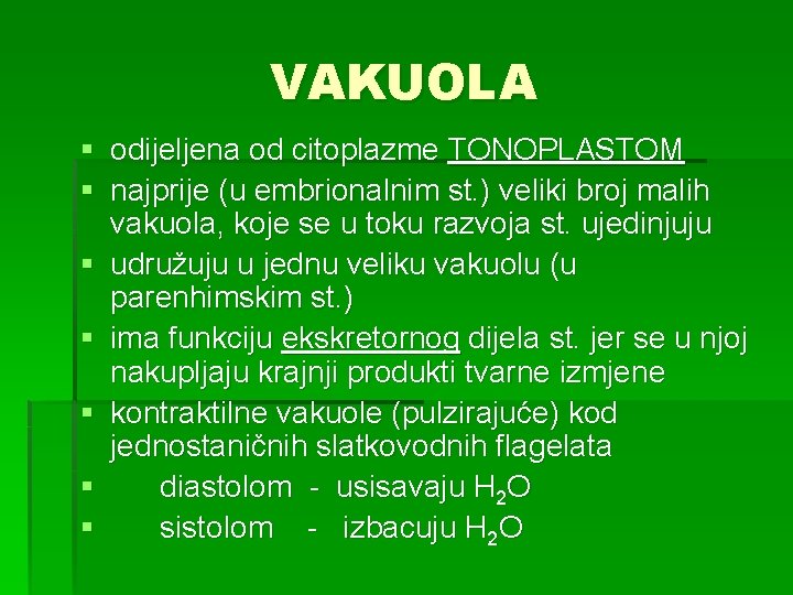 VAKUOLA § odijeljena od citoplazme TONOPLASTOM § najprije (u embrionalnim st. ) veliki broj