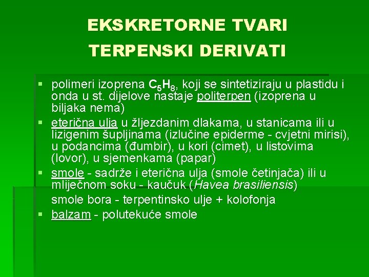 EKSKRETORNE TVARI TERPENSKI DERIVATI § polimeri izoprena C 5 H 8, koji se sintetiziraju