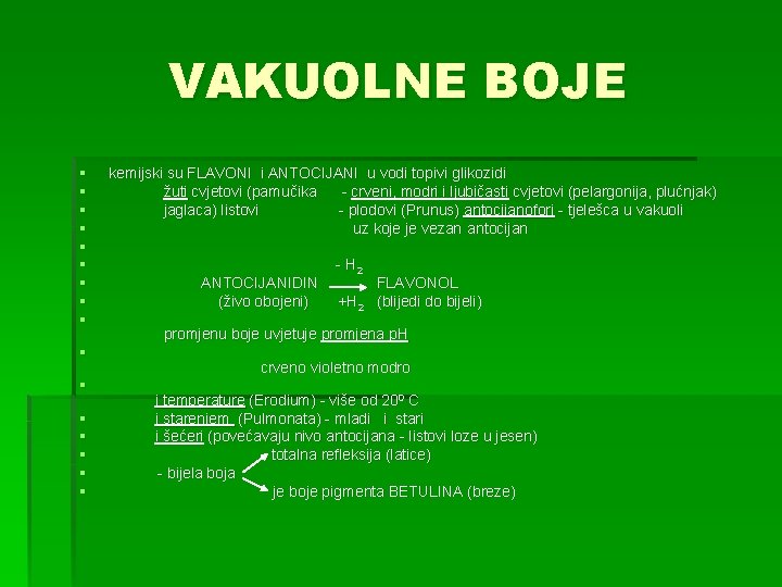 VAKUOLNE BOJE § § § § kemijski su FLAVONI i ANTOCIJANI u vodi topivi