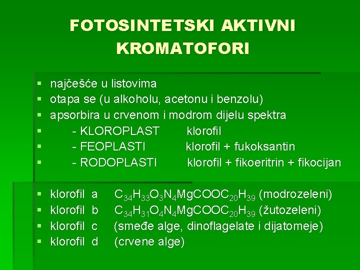 FOTOSINTETSKI AKTIVNI KROMATOFORI § najčešće u listovima § otapa se (u alkoholu, acetonu i