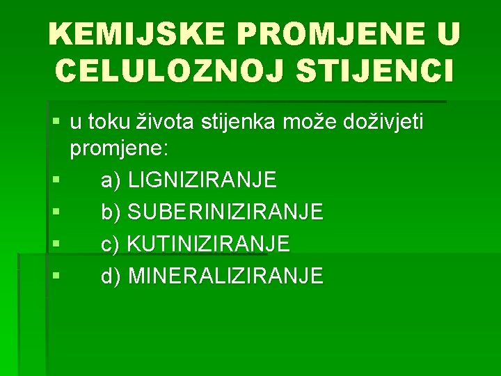 KEMIJSKE PROMJENE U CELULOZNOJ STIJENCI § u toku života stijenka može doživjeti promjene: §