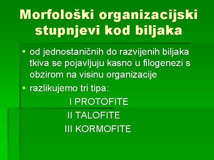 Morfološki organizacijski stupnjevi kod biljaka § od jednostaničnih do razvijenih biljaka tkiva se pojavljuju