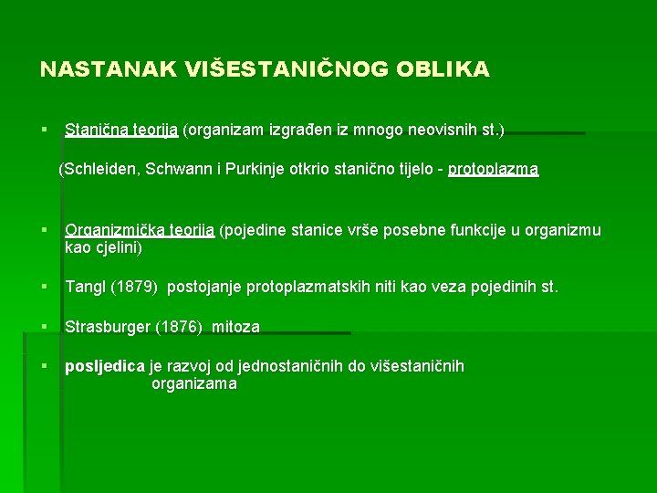NASTANAK VIŠESTANIČNOG OBLIKA § Stanična teorija (organizam izgrađen iz mnogo neovisnih st. ) (Schleiden,