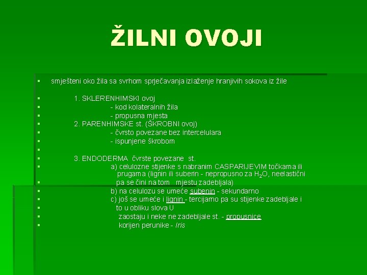 ŽILNI OVOJI § smješteni oko žila sa svrhom sprječavanja izlaženje hranjivih sokova iz žile
