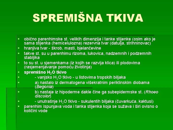 SPREMIŠNA TKIVA § obično parenhimske st. velikih dimenzija i tanke stijenke (osim ako je