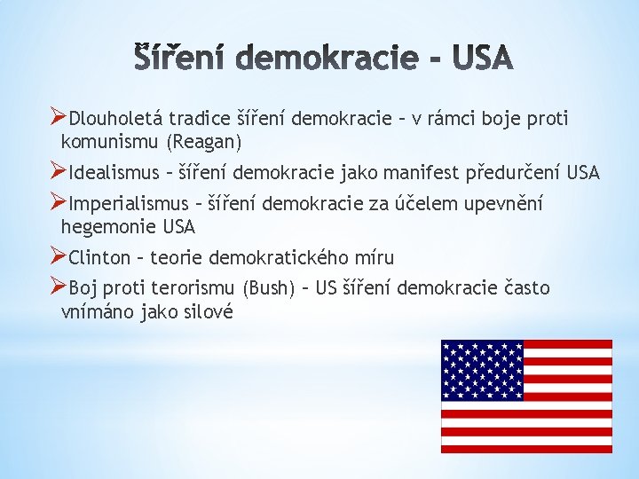 ØDlouholetá tradice šíření demokracie – v rámci boje proti komunismu (Reagan) ØIdealismus – šíření