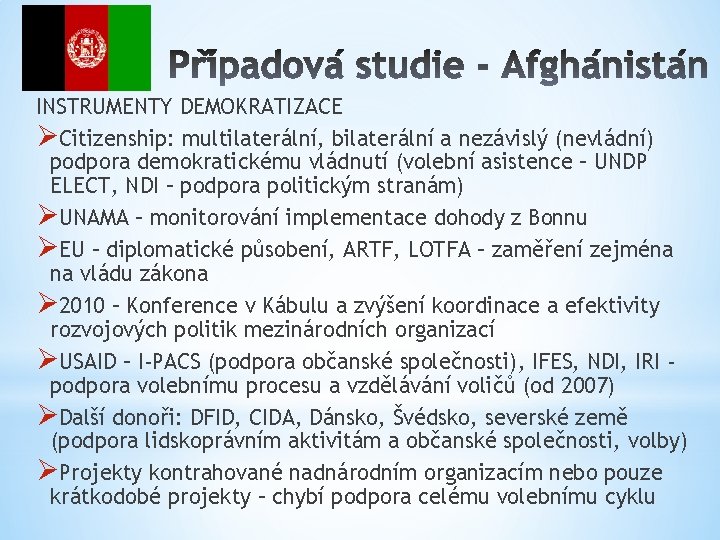 INSTRUMENTY DEMOKRATIZACE ØCitizenship: multilaterální, bilaterální a nezávislý (nevládní) podpora demokratickému vládnutí (volební asistence –