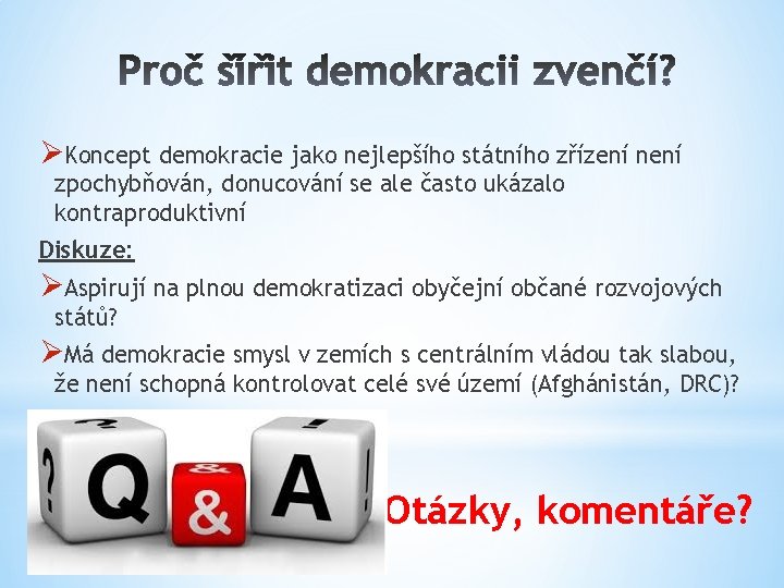ØKoncept demokracie jako nejlepšího státního zřízení není zpochybňován, donucování se ale často ukázalo kontraproduktivní