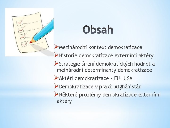 ØMezinárodní kontext demokratizace ØHistorie demokratizace externími aktéry ØStrategie šíření demokratických hodnot a meinárodní determinanty