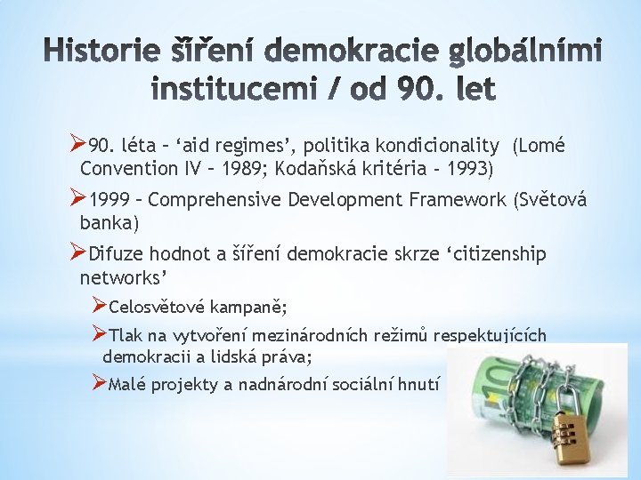 Ø 90. léta – ‘aid regimes’, politika kondicionality (Lomé Convention IV – 1989; Kodaňská