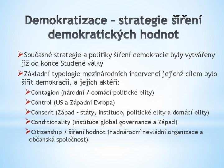 ØSoučasné strategie a politiky šíření demokracie byly vytvářeny již od konce Studené války ØZákladní
