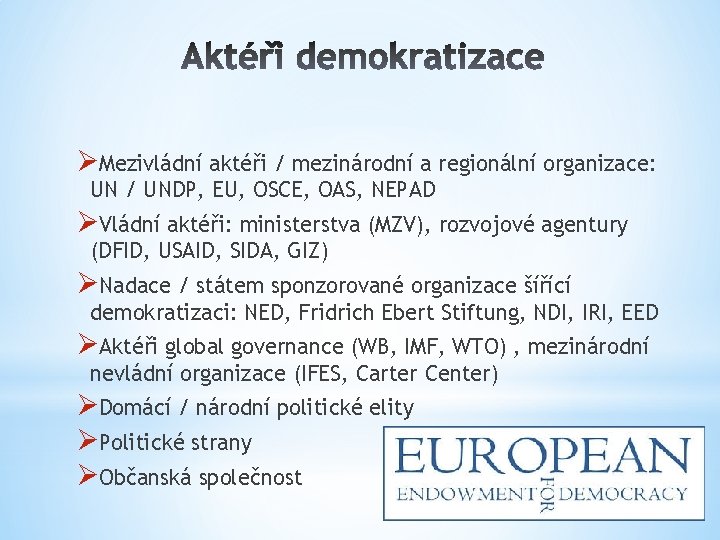 ØMezivládní aktéři / mezinárodní a regionální organizace: UN / UNDP, EU, OSCE, OAS, NEPAD