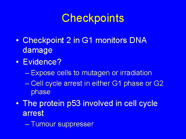 Checkpoints • Checkpoint 2 in G 1 monitors DNA damage • Evidence? – Expose