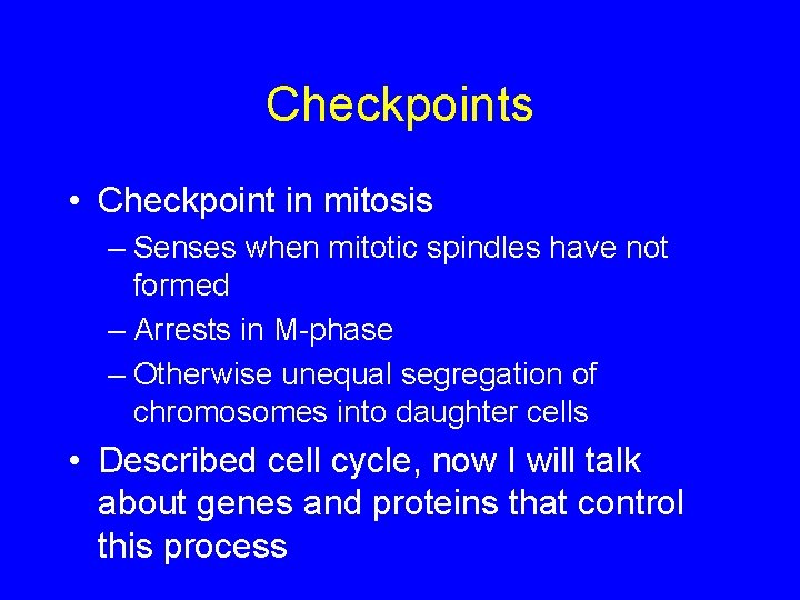 Checkpoints • Checkpoint in mitosis – Senses when mitotic spindles have not formed –