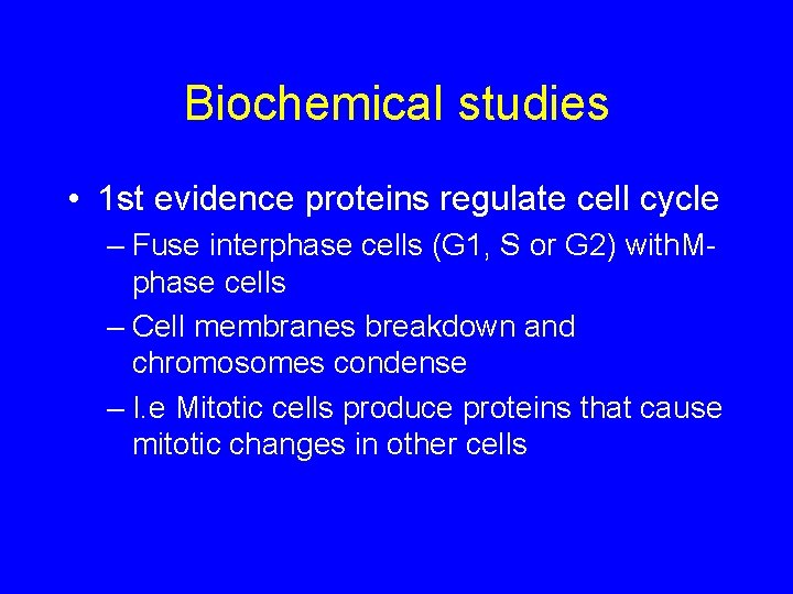 Biochemical studies • 1 st evidence proteins regulate cell cycle – Fuse interphase cells