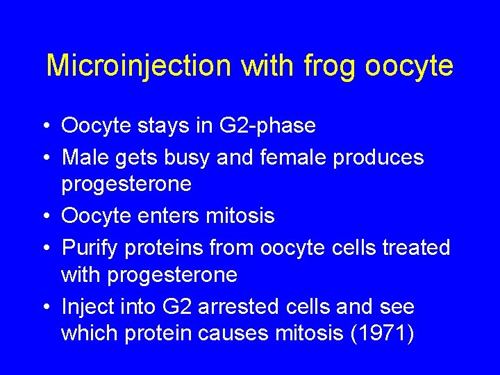 Microinjection with frog oocyte • Oocyte stays in G 2 -phase • Male gets