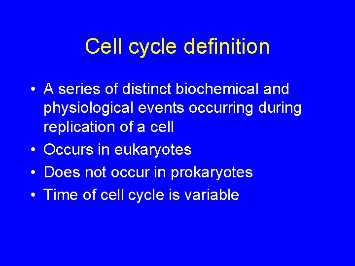 Cell cycle definition • A series of distinct biochemical and physiological events occurring during