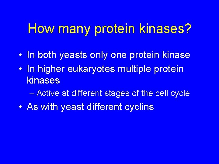 How many protein kinases? • In both yeasts only one protein kinase • In